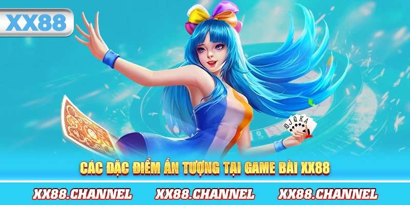 Các đặc điểm ấn tượng tại game bài XX88