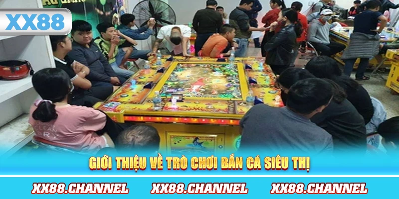 Giới thiệu về trò chơi bắn cá siêu thị