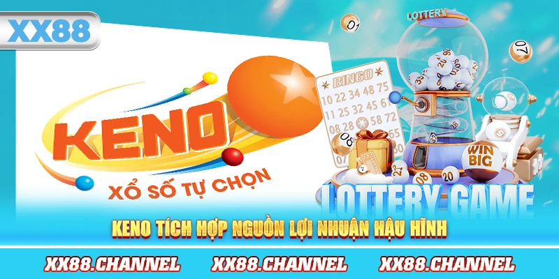 Keno tích hợp nguồn lợi nhuận hậu hĩnh